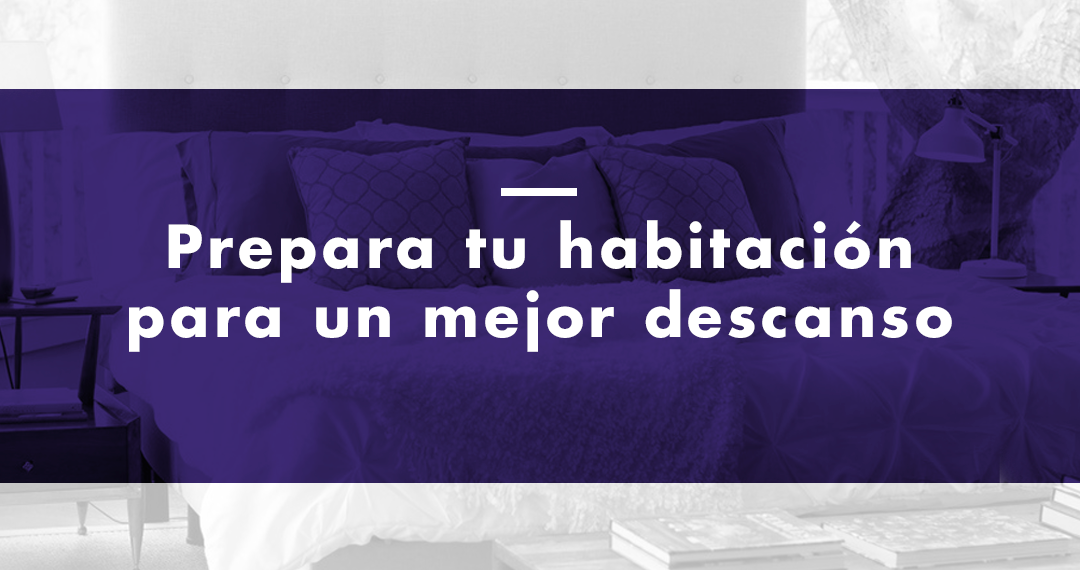 Prepara tu habitación para un mejor descanso