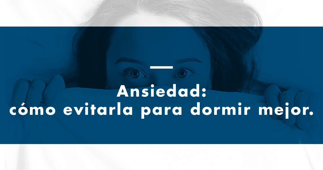 Ansiedad: cómo evitarla para dormir mejor